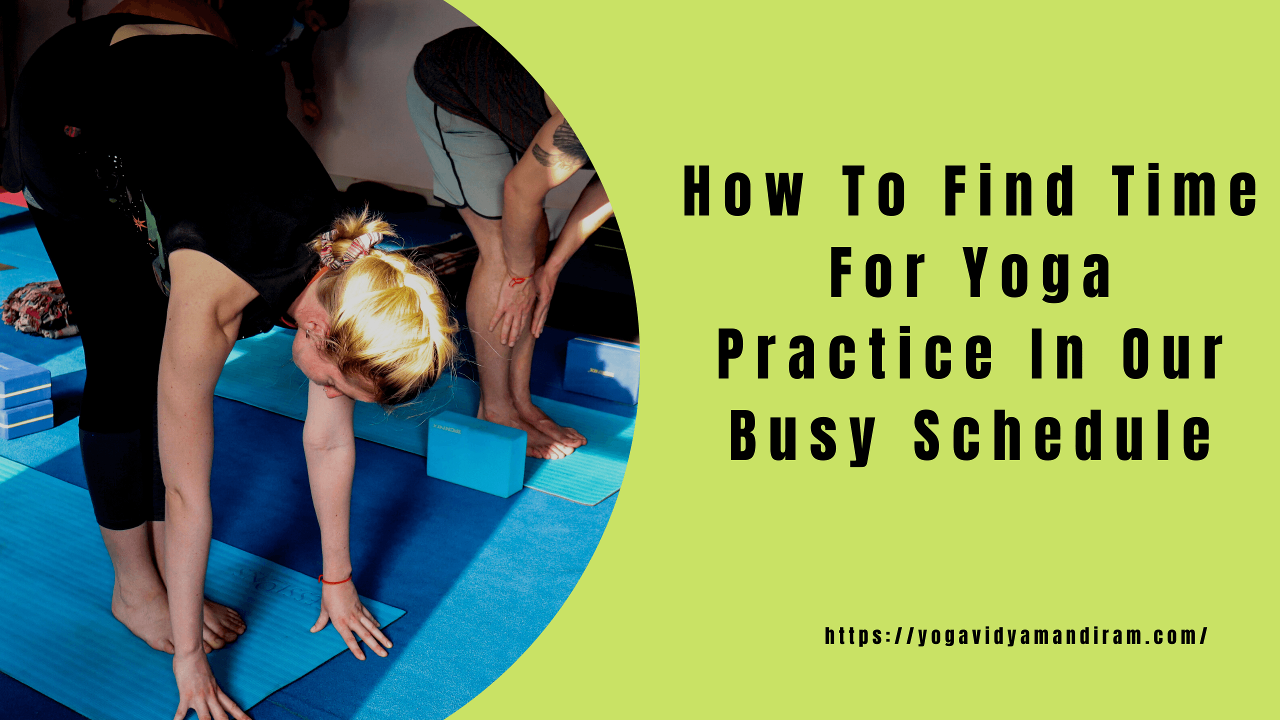 How To Find Time For Yoga Practice In Our Busy Schedule