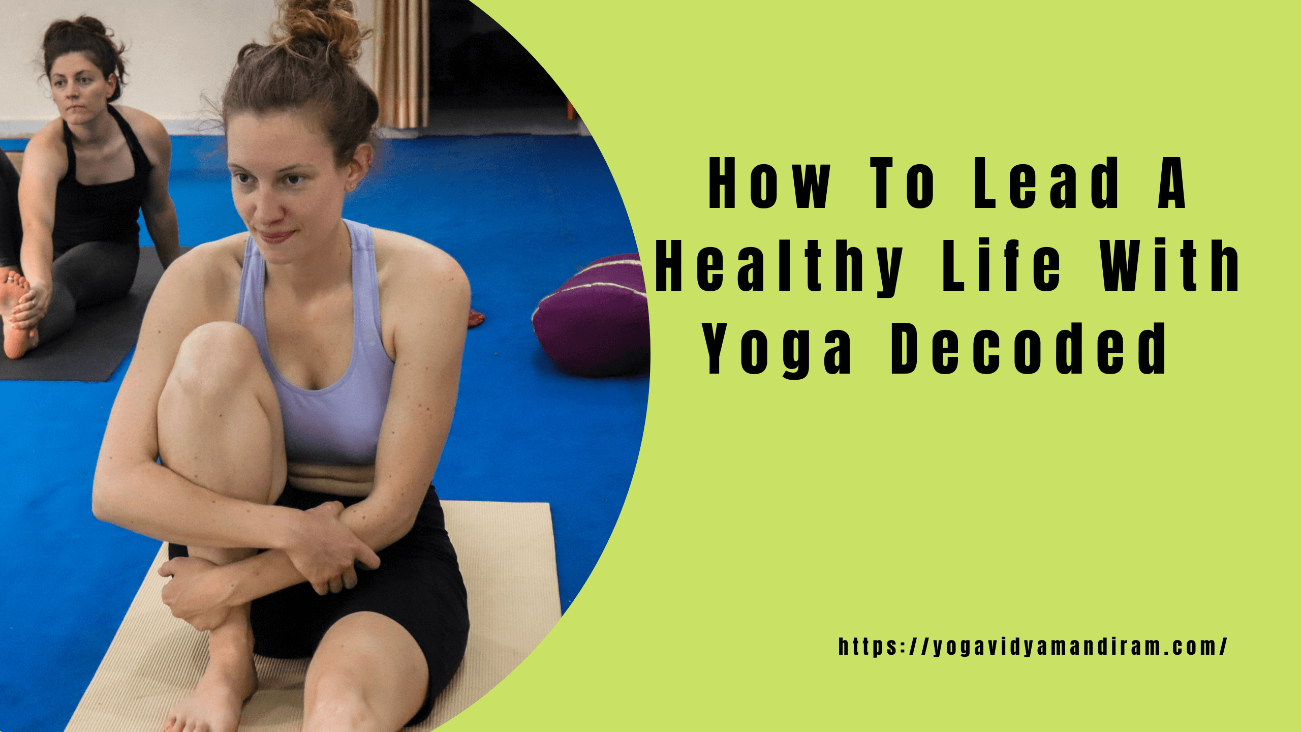 How To Lead A Healthy Life With Yoga Decoded