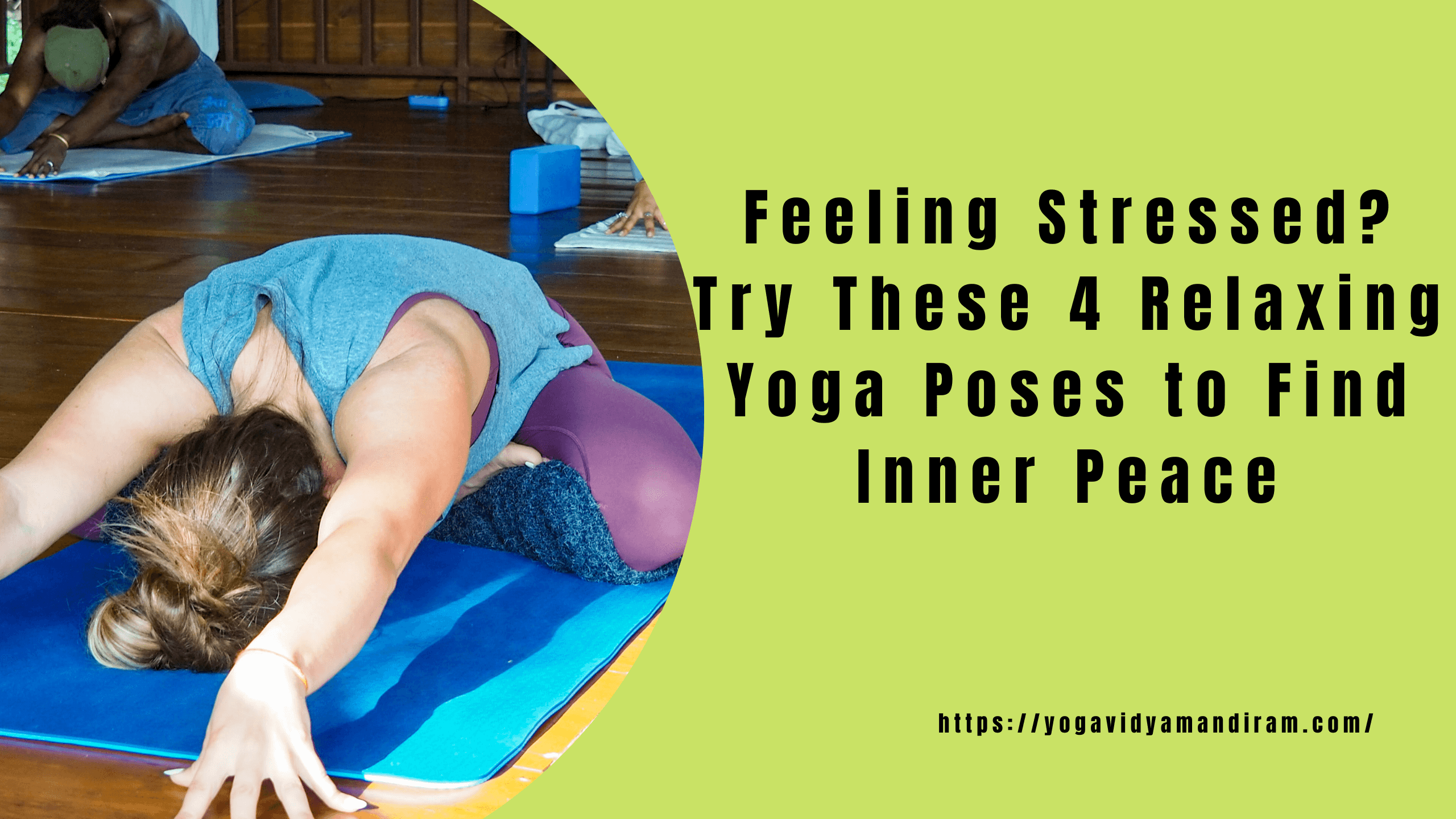 Feeling Stressed? Try These 4 Relaxing Yoga Poses to Find Inner Peace