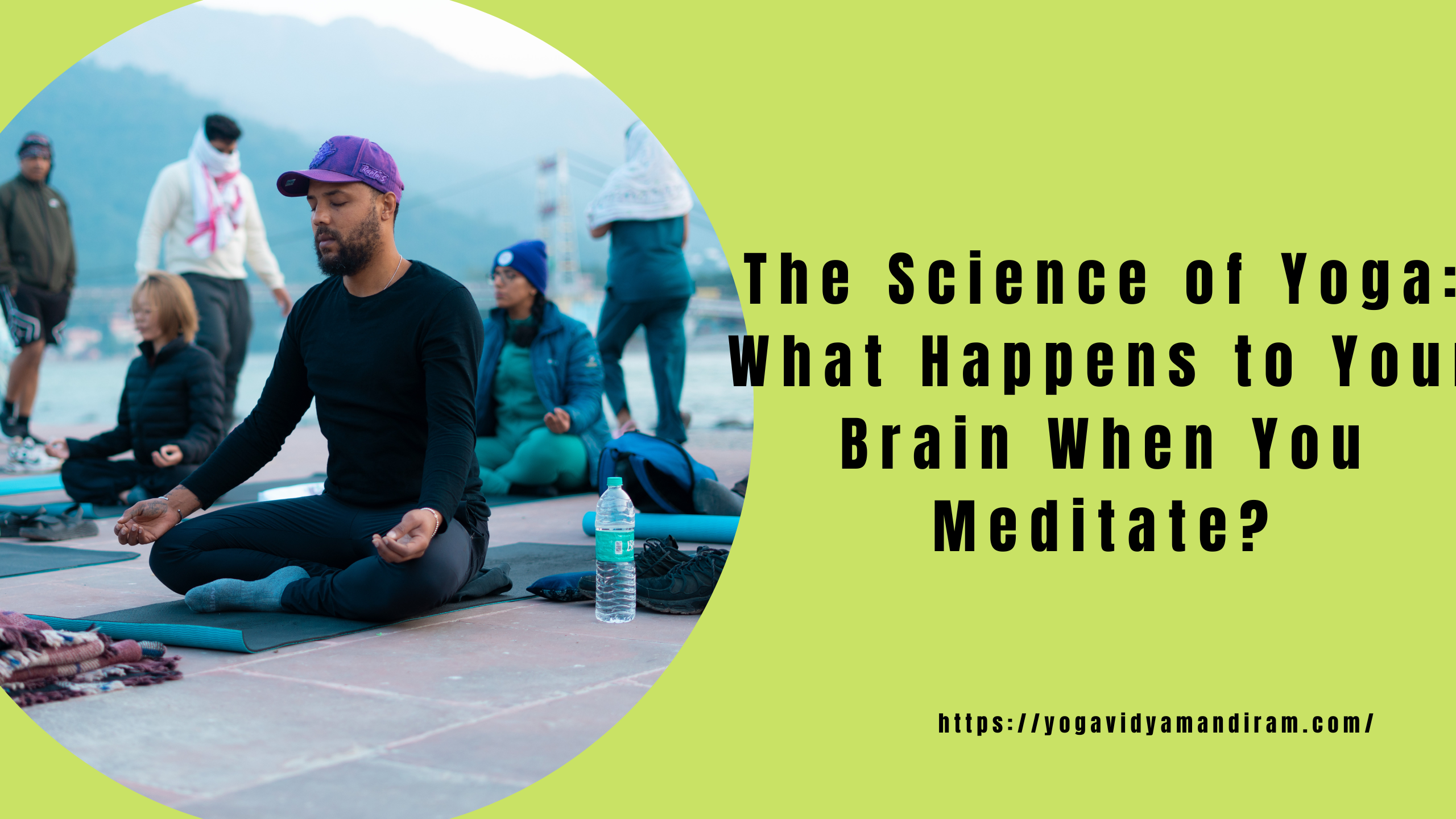 The Science of Yoga- What Happens to Your Brain When You Meditate